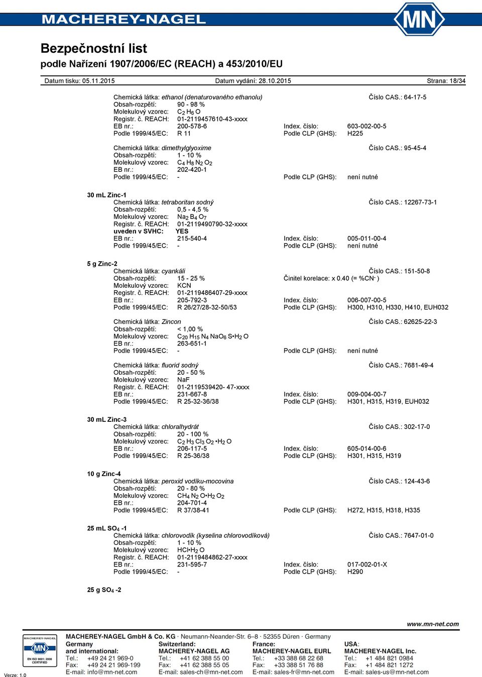 : 2024201 Podle 1999/45/EC: Podle CLP (GHS): není nutné 30 ml Zinc1 Chemická látka: tetraboritan sodný Číslo CAS.: 12267731 Obsahrozpětí: 0,5 4,5 % Molekulový vzorec: Na 2 B 4 O 7 Registr. č.