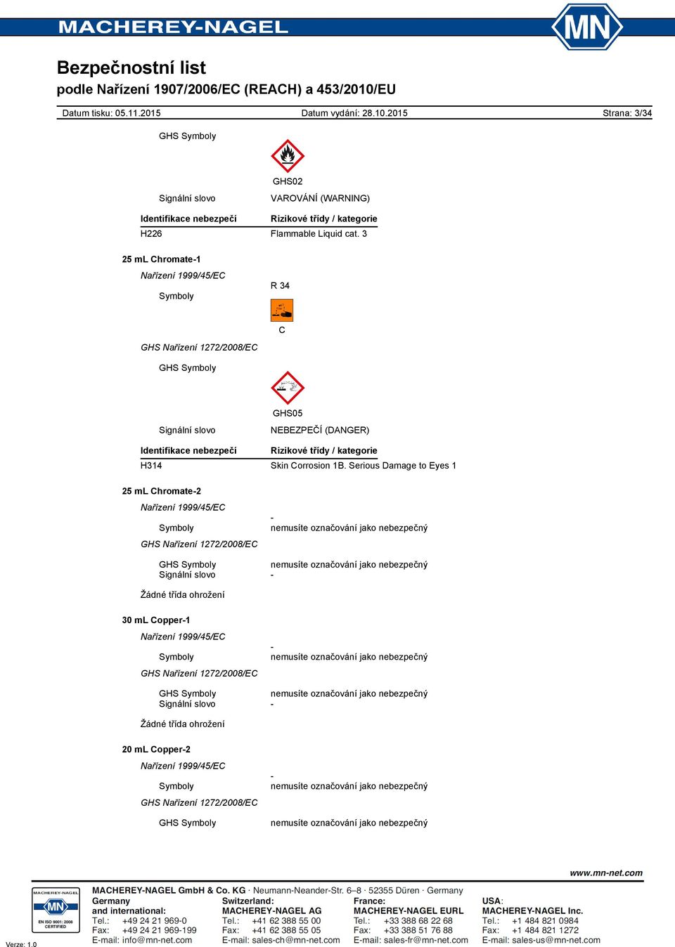 3 25 ml Chromate1 R 34 C GHS05 Signální slovo NEBEZPEČÍ (DANGER) Identifikace nebezpečí Rizikové třídy