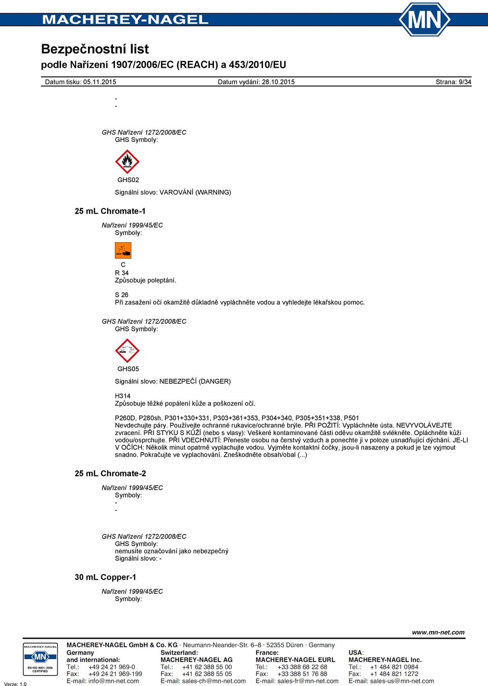 Používejte ochranné rukavice/ochranné brýle. PŘI POŽITÍ: Vypláchněte ústa. NEVYVOLÁVEJTE zvracení. PŘI STYKU S KŮŽÍ (nebo s vlasy): Veškeré kontaminované části oděvu okamžitě svlékněte.