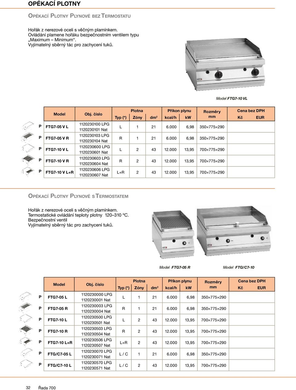 FTG7-10 VL FTG7-05 V L FTG7-05 V R FTG7-10 V L FTG7-10 V R 1120230100 LG 1120230101 Nat 1120230103 LG 1120230104 Nat 1120230600 LG 1120230601 Nat 1120230603 LG 1120230604 Nat lotna říkon plynu