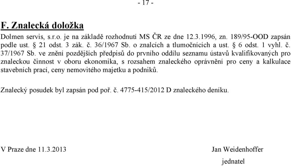 ve znění pozdějších předpisů do prvního oddílu seznamu ústavů kvalifikovaných pro znaleckou činnost v oboru ekonomika, s rozsahem znaleckého