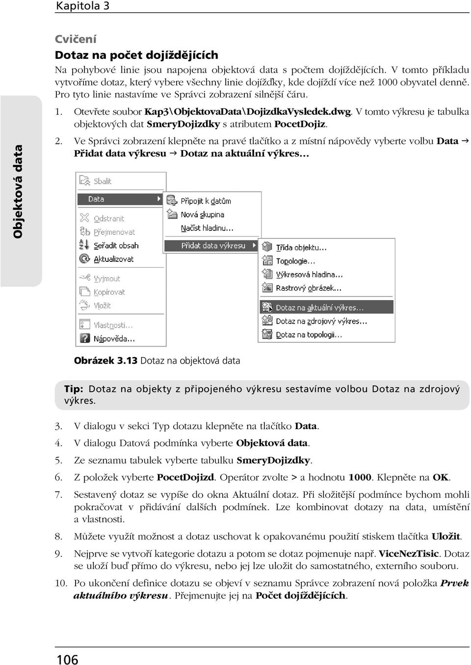 dwg. V tomto výkresu je tabulka objektových dat SmeryDojizdky s atributem PocetDojiz. 2.