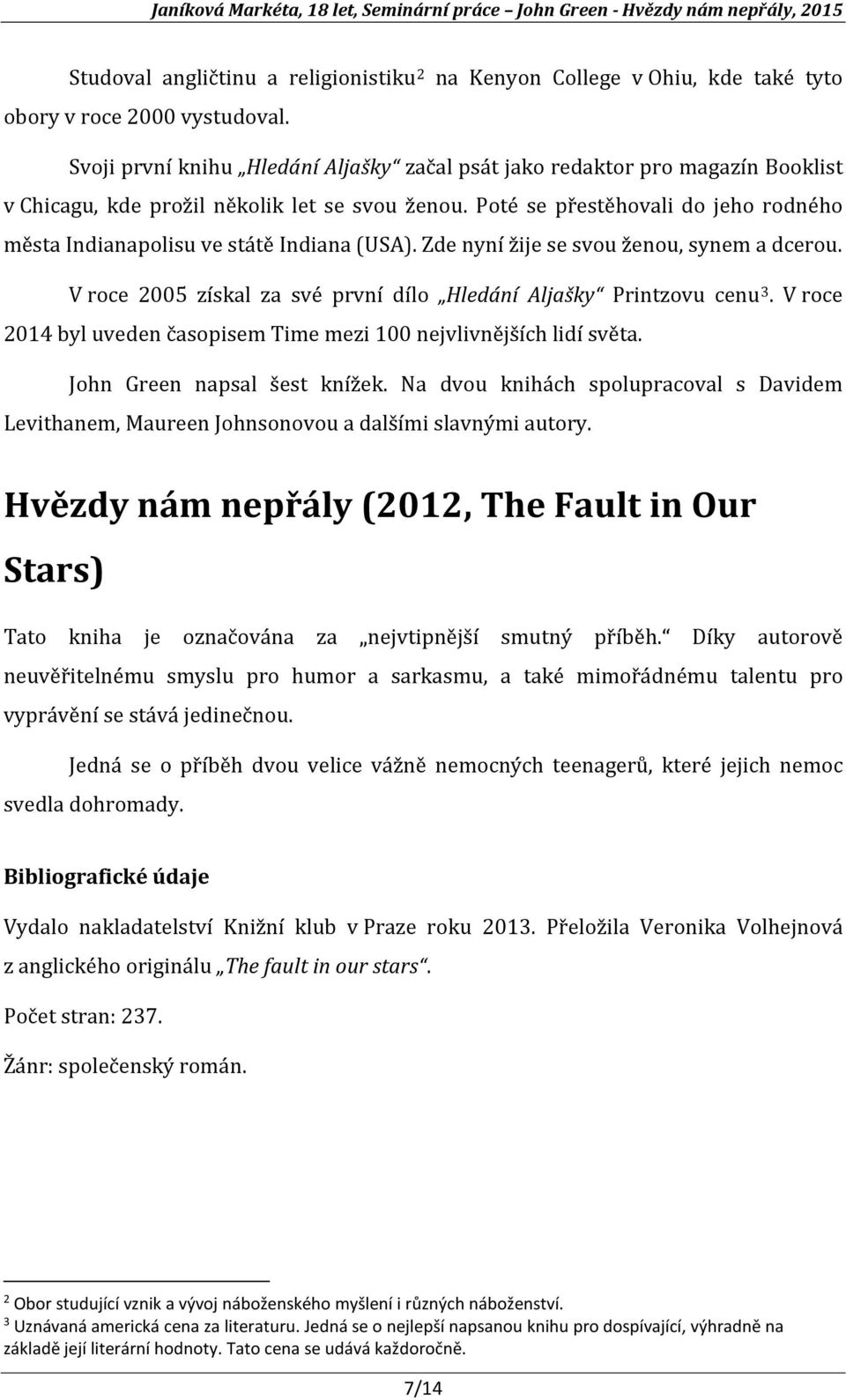 Poté se přestěhovali do jeho rodného města Indianapolisu ve státě Indiana (USA). Zde nyní žije se svou ženou, synem a dcerou. V roce 2005 získal za své první dílo Hledání Aljašky Printzovu cenu 3.