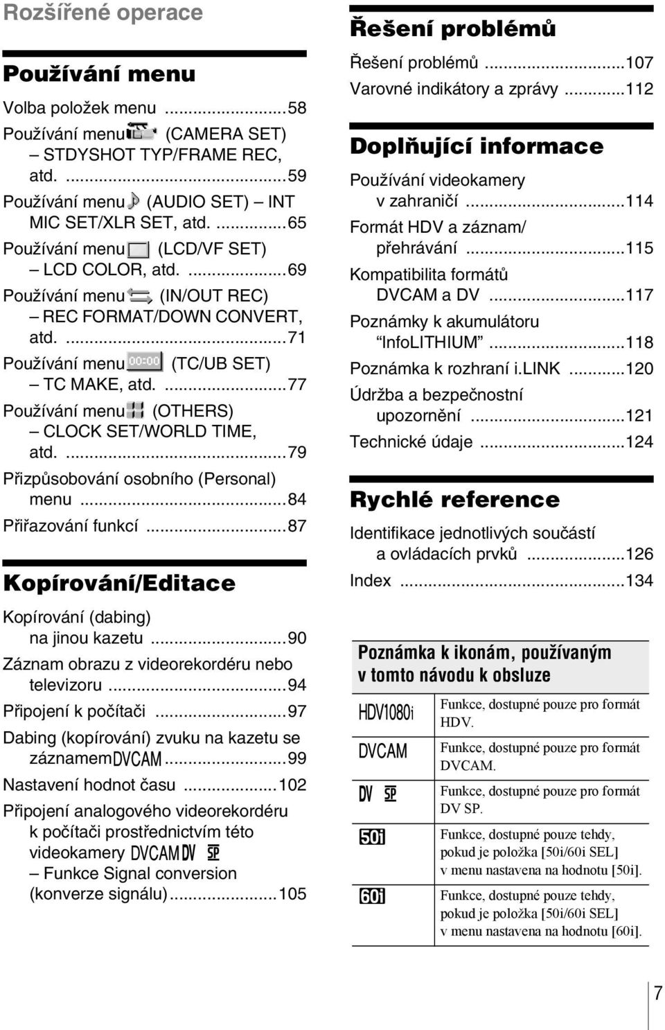 ...77 Používání menu (OTHERS) CLOCK SET/WORLD TIME, atd....79 Přizpůsobování osobního (Personal) menu...84 Přiřazování funkcí...87 Kopírování/Editace Kopírování (dabing) na jinou kazetu.