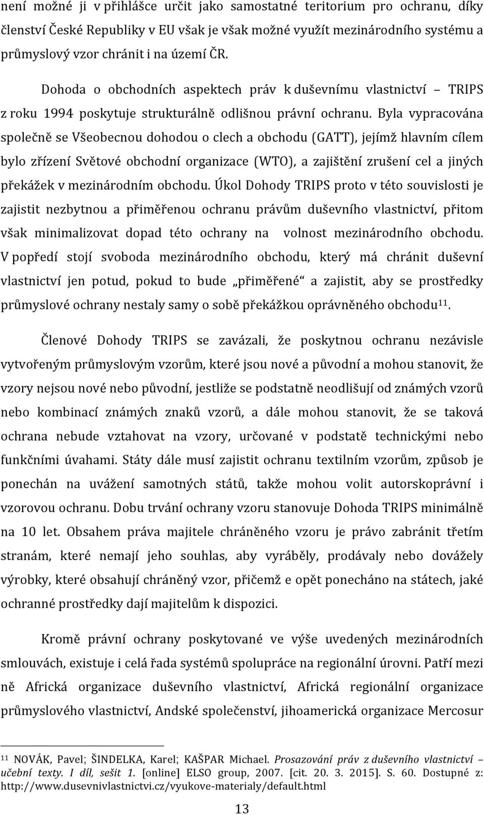 Byla vypracována společně se Všeobecnou dohodou o clech a obchodu (GATT), jejímž hlavním cílem bylo zřízení Světové obchodní organizace (WTO), a zajištění zrušení cel a jiných překážek v mezinárodním