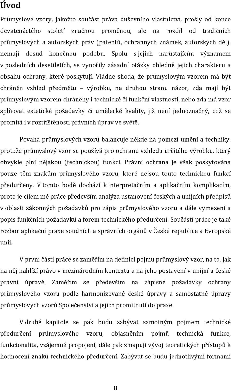 Spolu s jejich narůstajícím významem v posledních desetiletích, se vynořily zásadní otázky ohledně jejich charakteru a obsahu ochrany, které poskytují.