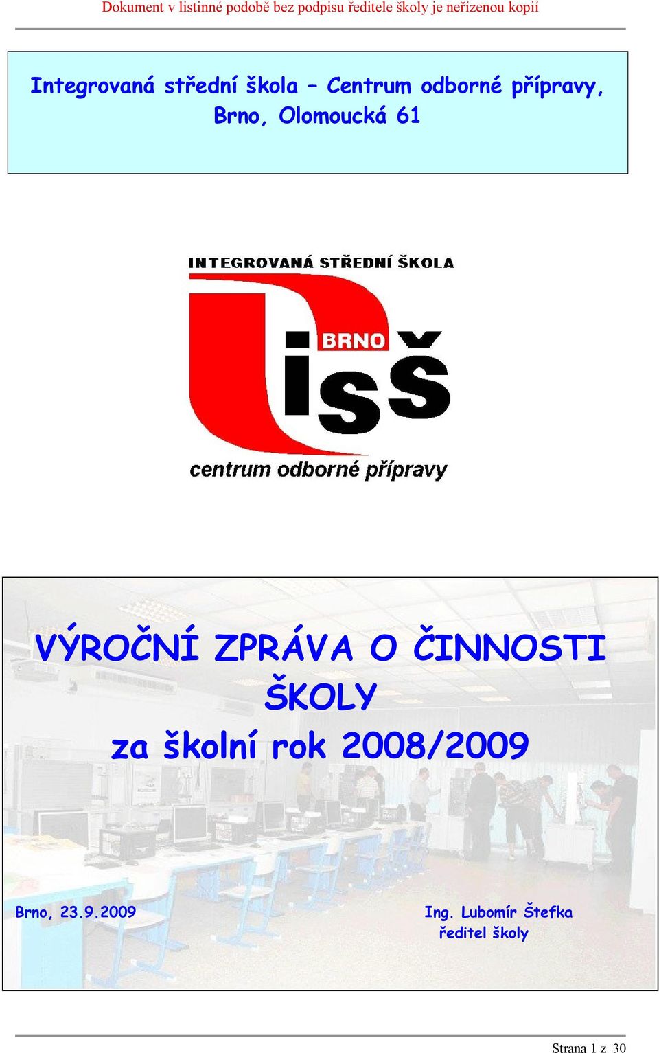 ČINNOSTI ŠKOLY za školní rok 2008/2009 Brno, 23.