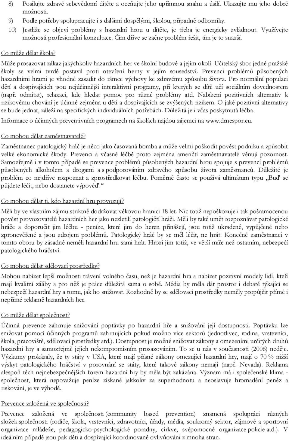 Co může dělat škola? Může prosazovat zákaz jakýchkoliv hazardních her ve školní budově a jejím okolí.