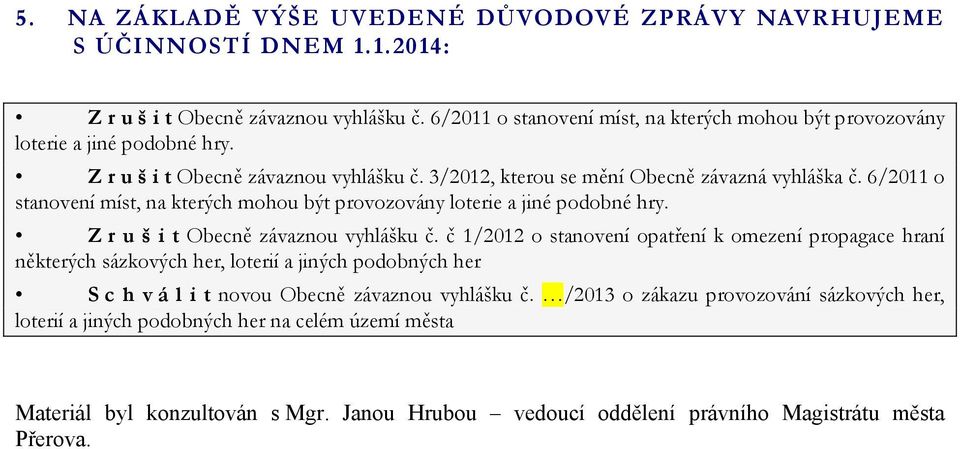 6/2011 o stanovení míst, na kterých mohou být provozovány loterie a jiné podobné hry. Z r u š i t Obecně závaznou vyhlášku č.