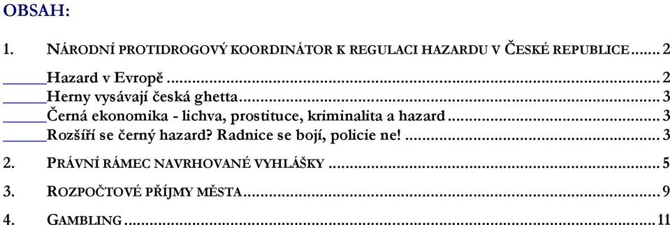 .. 3 Černá ekonomika - lichva, prostituce, kriminalita a hazard.