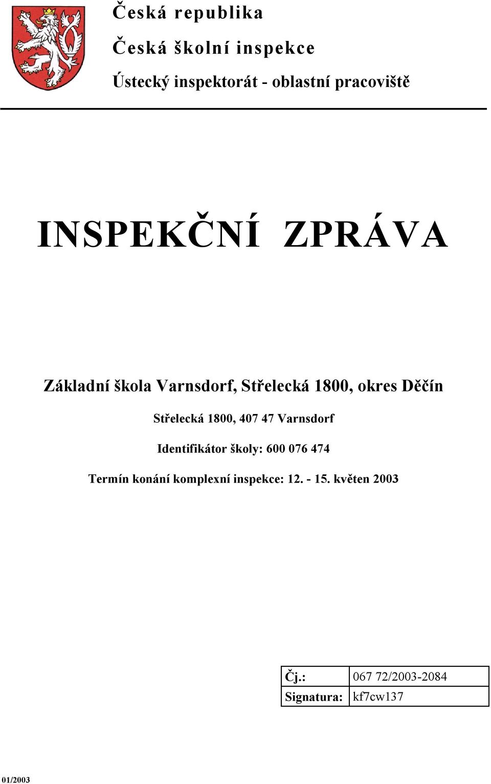 1800, 407 47 Varnsdorf Identifikátor školy: 600 076 474 Termín konání komplexní