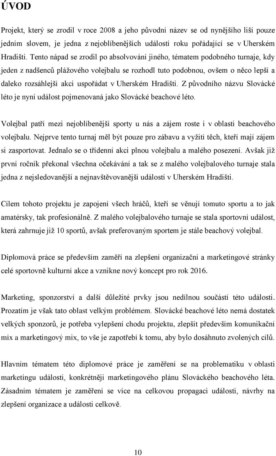 Uherském Hradišti. Z původního názvu Slovácké léto je nyní událost pojmenovaná jako Slovácké beachové léto.