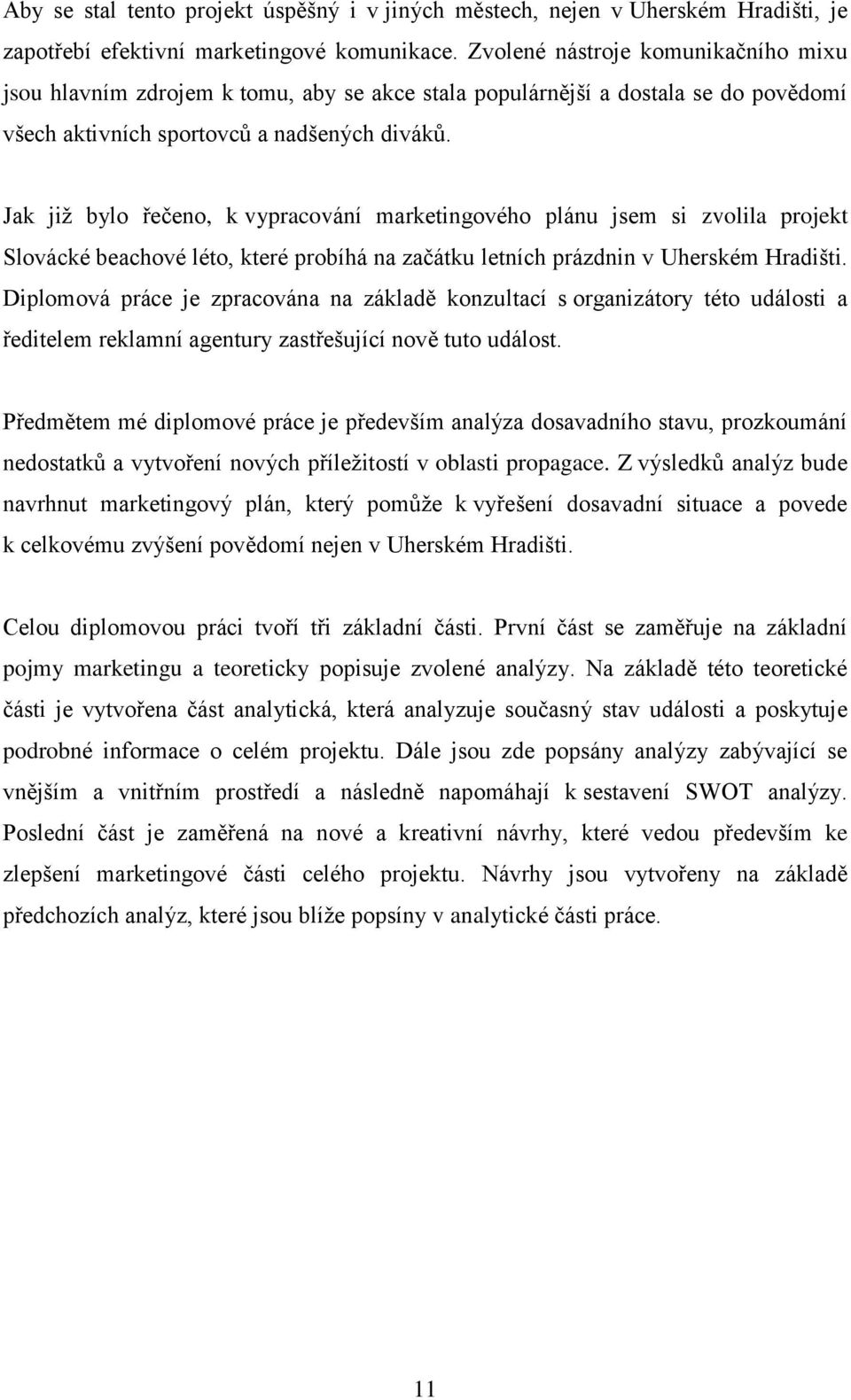 Jak již bylo řečeno, k vypracování marketingového plánu jsem si zvolila projekt Slovácké beachové léto, které probíhá na začátku letních prázdnin v Uherském Hradišti.