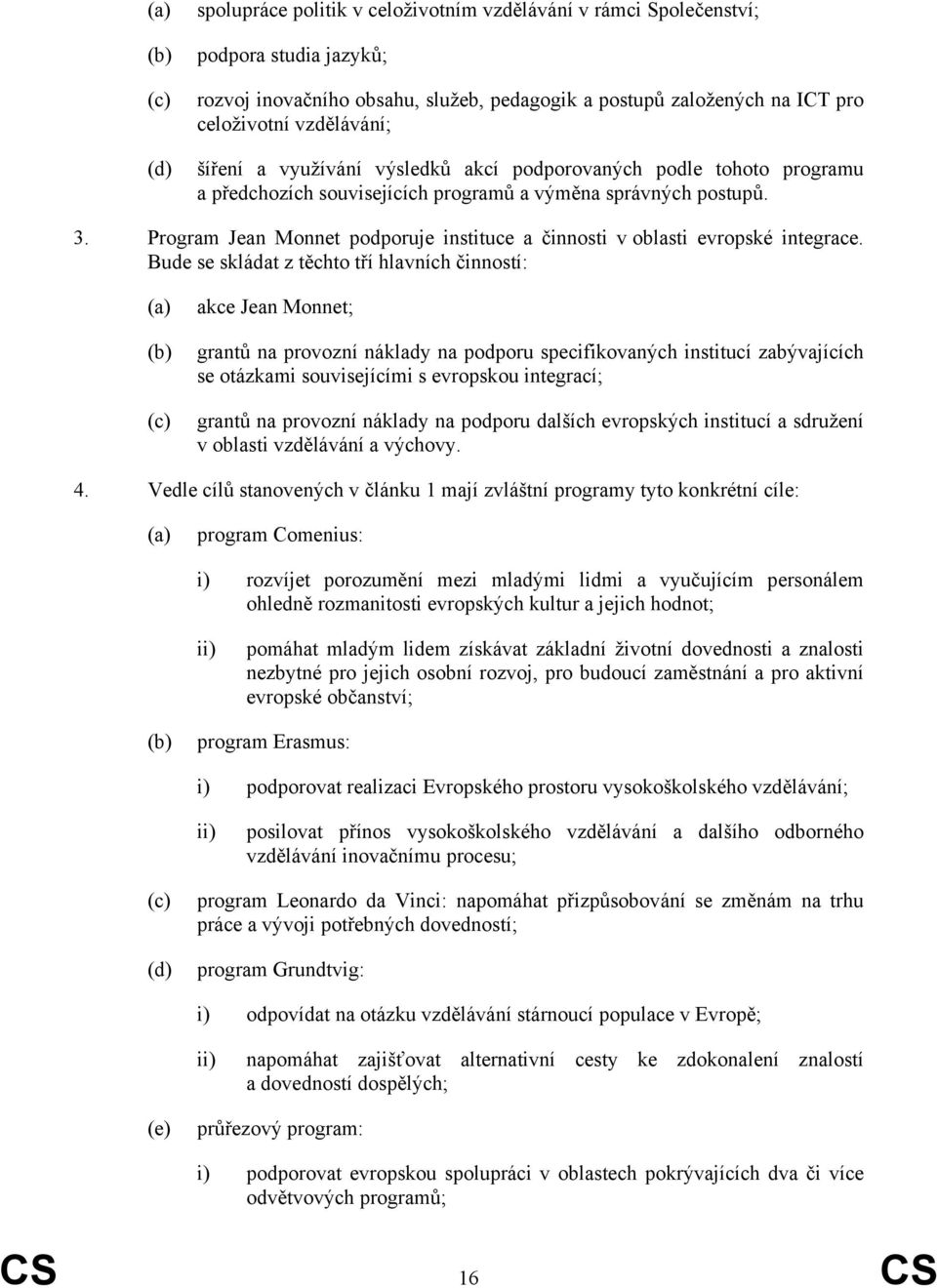 Program Jean Monnet podporuje instituce a činnosti v oblasti evropské integrace.