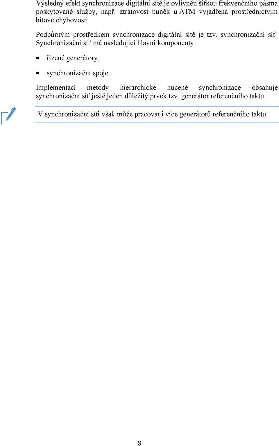 synchronizační síť. Synchronizační síť má následující hlavní komponenty: řízené generátory, synchronizační spoje.