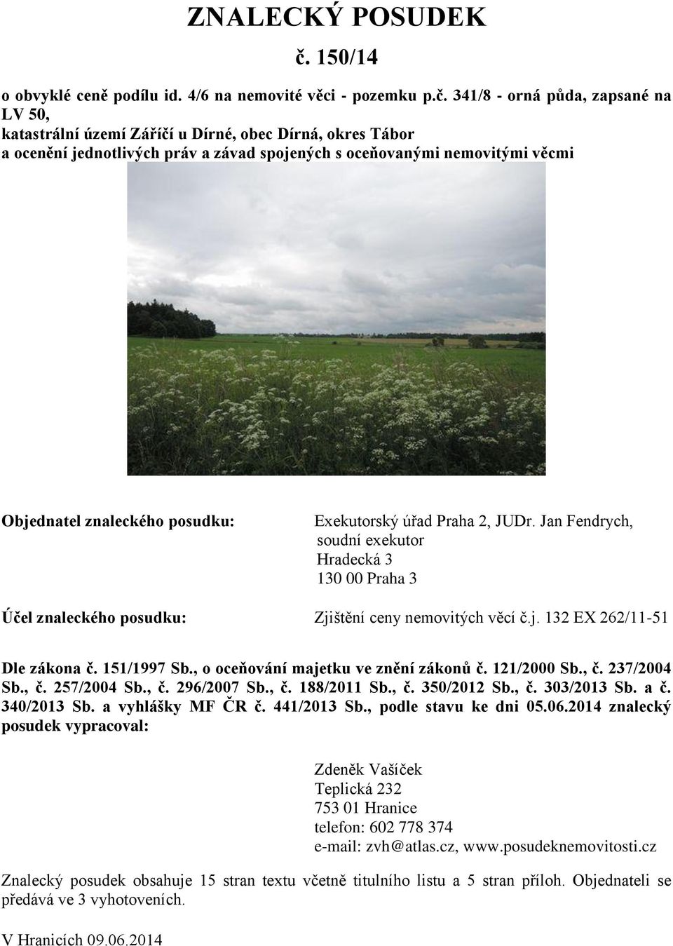 341/8 - orná půda, zapsané na LV 50, katastrální území Záříčí u Dírné, obec Dírná, okres Tábor a ocenění jednotlivých práv a závad spojených s oceňovanými nemovitými věcmi Objednatel znaleckého