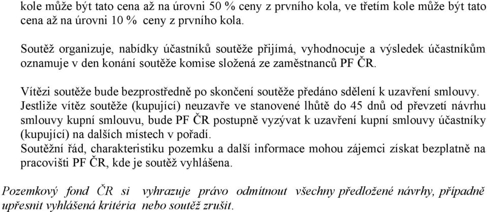 Vítězi soutěže bude bezprostředně po skončení soutěže předáno sdělení k uzavření smlouvy.