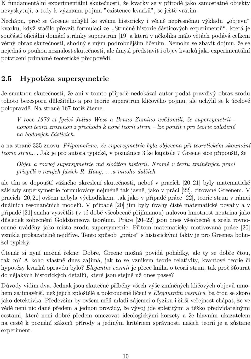 domácí stránky superstrun [19] a která v několika málo větách podává celkem věrný obraz skutečnosti,shodný s mým podrobnějším líčením.