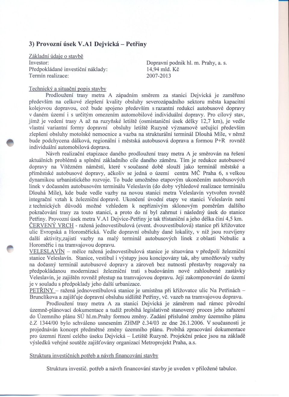 kapacitní kolejovou dopravou, což bude spojeno predevším s razantní redukcí autobusové dopravy v daném území i s urcitým omezením automobilové individuální dopravy.