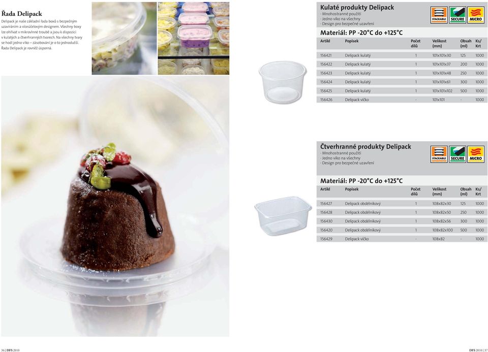 Kulaté produkty Delipack Mnohostranné použití Jedno víko na všechny Design pro bezpečné uzavření Materiál: PP -20 C do +125 C Artikl Popisek Počet dílů 156421 Delipack kulatý 1 101x101x30 125 1000