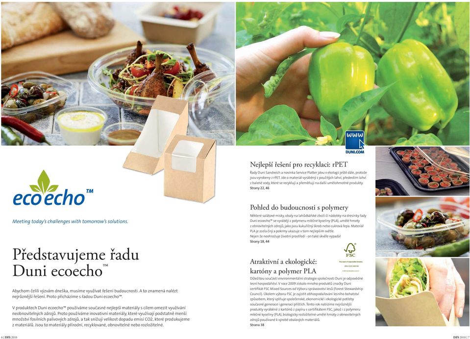 Strany 22, 46 Pohled do budoucnosti s polymery Představujeme řadu Duni ecoecho Abychom čelili výzvám dneška, musíme využívat řešení budoucnosti. A to znamená nalézt nejrůznější řešení.