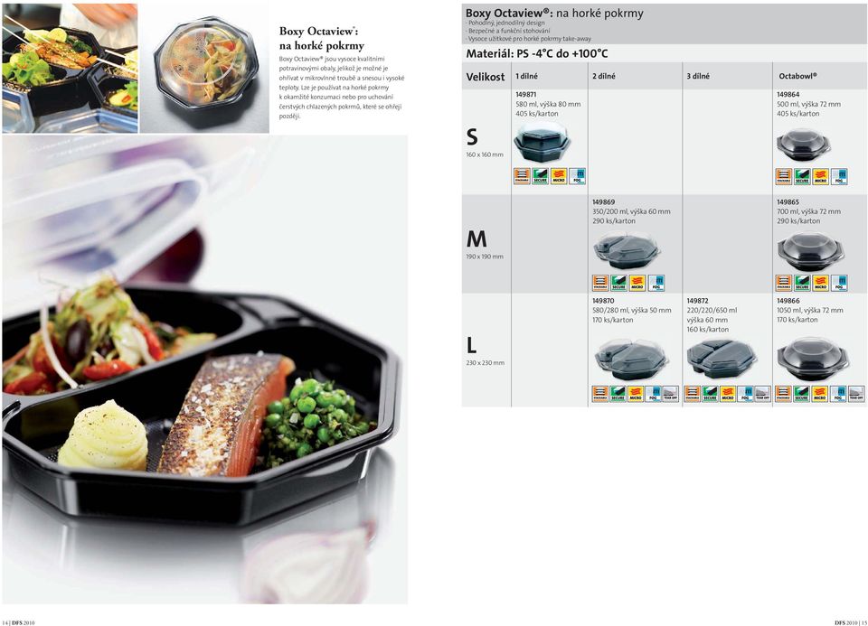 Boxy Octaview : na horké pokrmy Pohodlný, jednodílný design Bezpečné a funkční stohování Vysoce užitkové pro horké pokrmy take-away Materiál: PS -4 C do +100 C 1 dílné 2 dílné 3 dílné Octabowl S 160