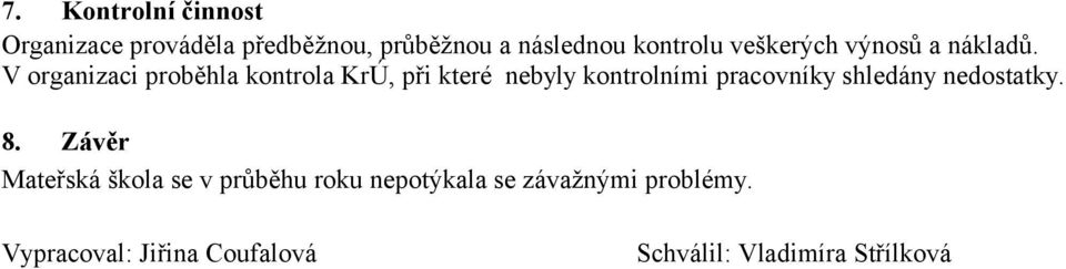 V organizaci proběhla kontrola KrÚ, při které nebyly kontrolními pracovníky shledány