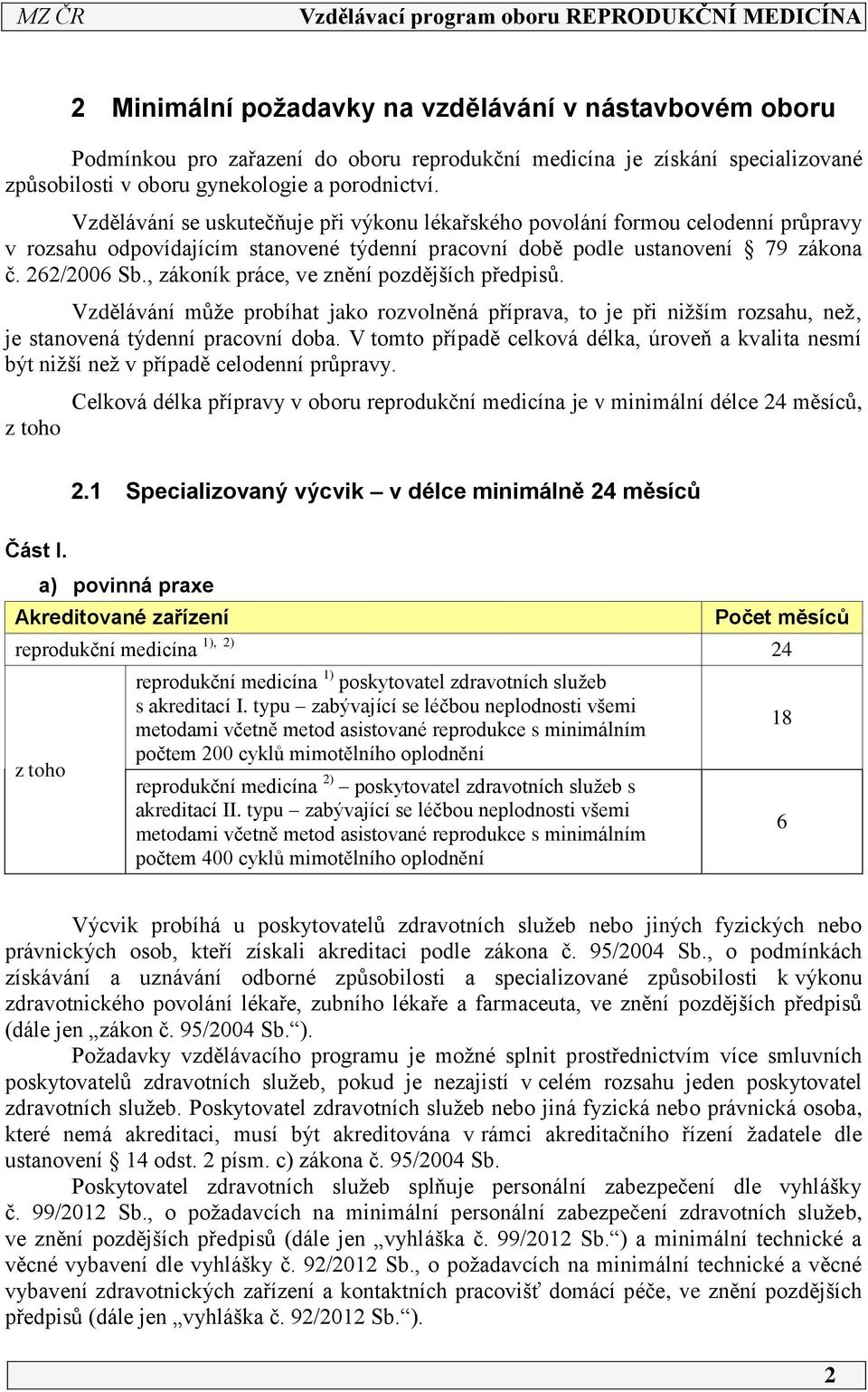 , zákoník práce, ve znění pozdějších předpisů. Vzdělávání může probíhat jako rozvolněná příprava, to je při nižším rozsahu, než je stanovená týdenní pracovní doba.