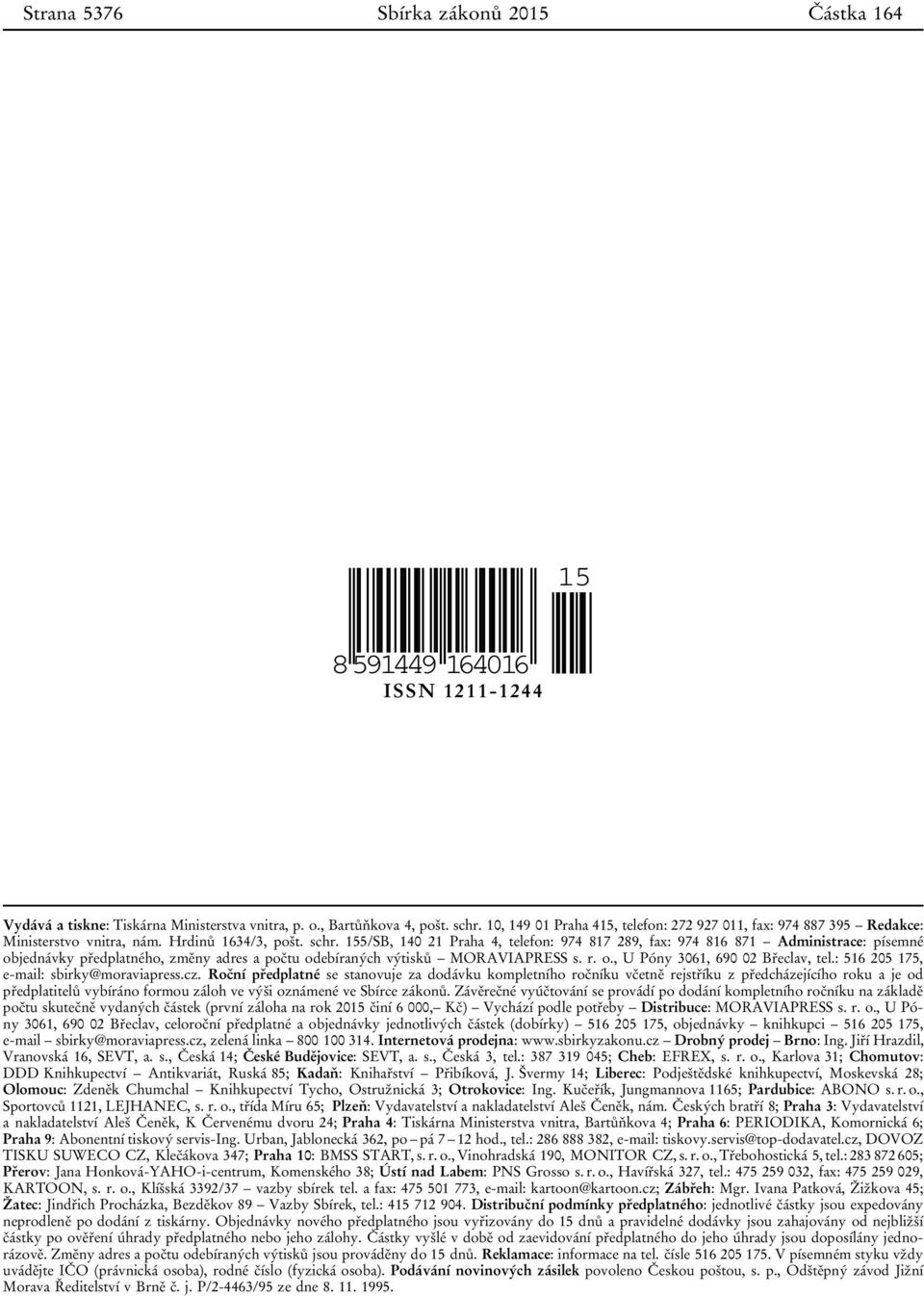 155/SB, 140 21 Praha 4, telefon: 974 817 289, fax: 974 816 871 Administrace: písemné objednávky předplatného, změny adres a počtu odebíraných výtisků MORAVIAPRESS s. r. o., U Póny 3061, 690 02 Břeclav, tel.