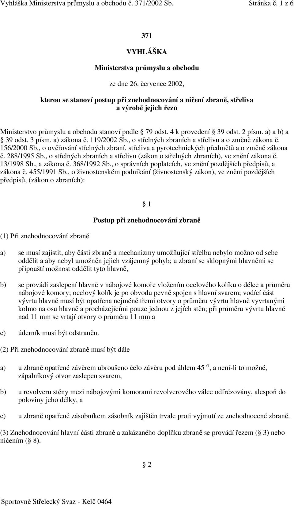 a) a b) a 39 odst. 3 písm. a) zákona č. 119/2002 Sb., o střelných zbraních a střelivu a o změně zákona č. 156/2000 Sb.
