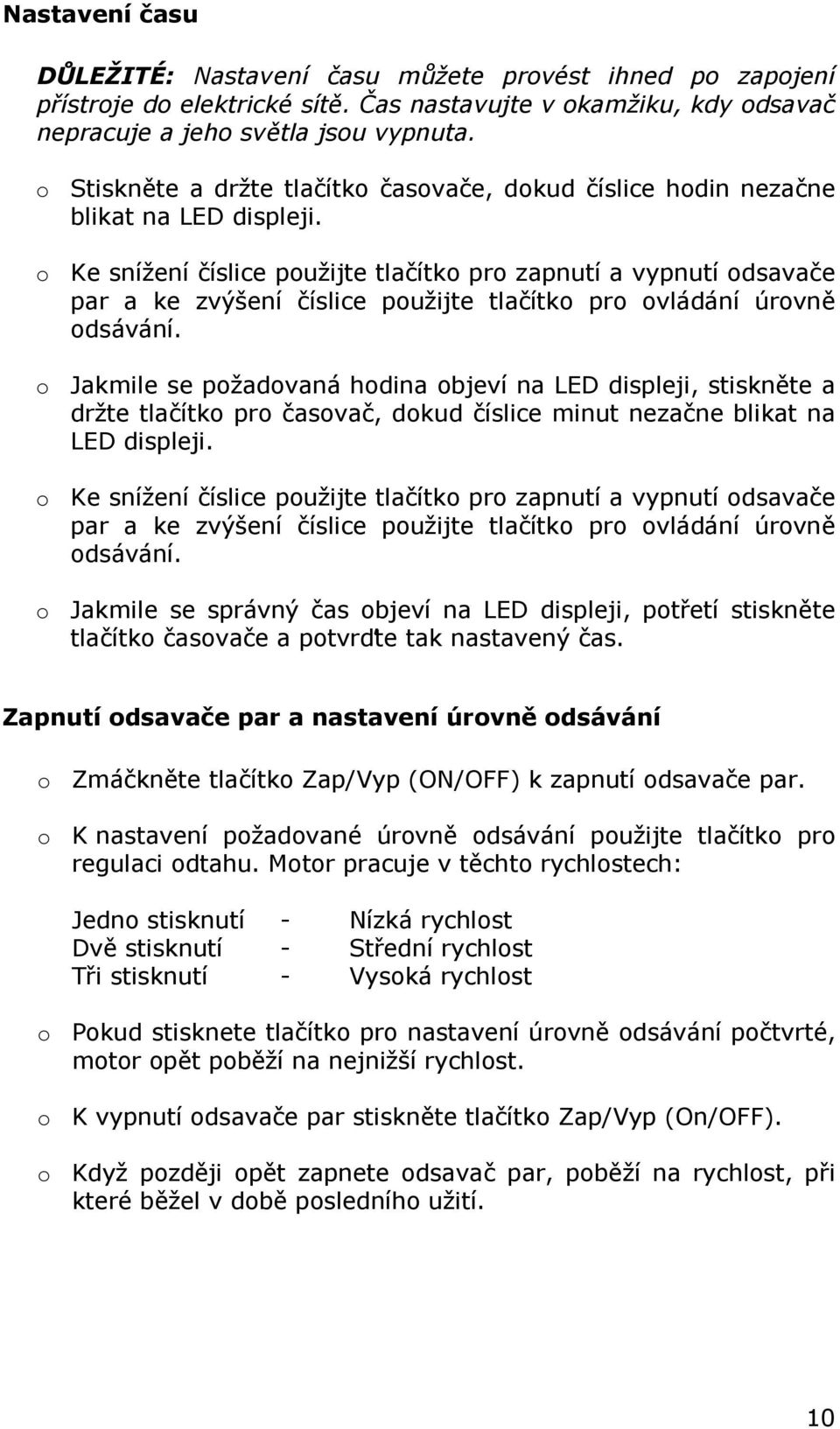 o Ke snížení číslice použijte tlačítko pro zapnutí a vypnutí odsavače par a ke zvýšení číslice použijte tlačítko pro ovládání úrovně odsávání.