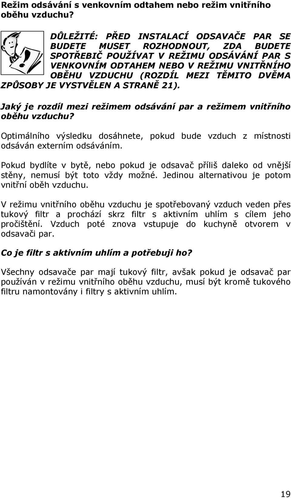 DVĚMA ZPŮSOBY JE VYSTVĚLEN A STRANĚ 21). Jaký je rozdíl mezi režimem odsávání par a režimem vnitřního oběhu vzduchu?