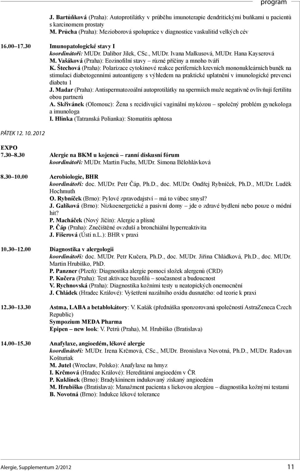 Štechová (Praha): Polarizace cytokinové reakce periferních krevních mononukleárních buněk na stimulaci diabetogenními autoantigeny s výhledem na praktické uplatnění v imunologické prevenci diabetu 1