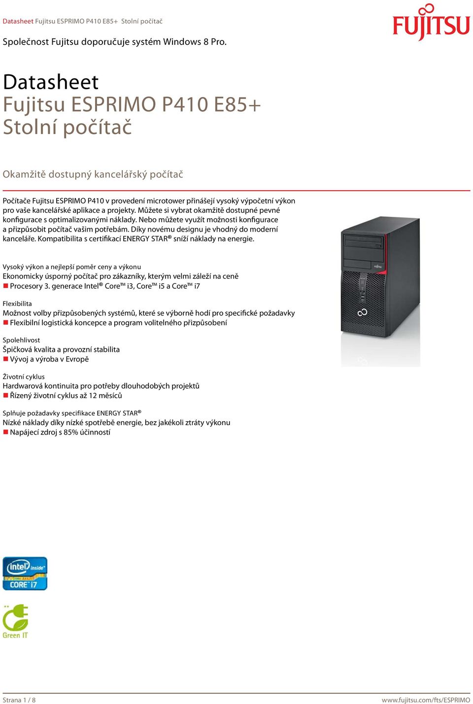 Díky novému designu je vhodný do moderní kanceláře. Kompatibilita s certifikací ENERGY STAR sníží náklady na energie.