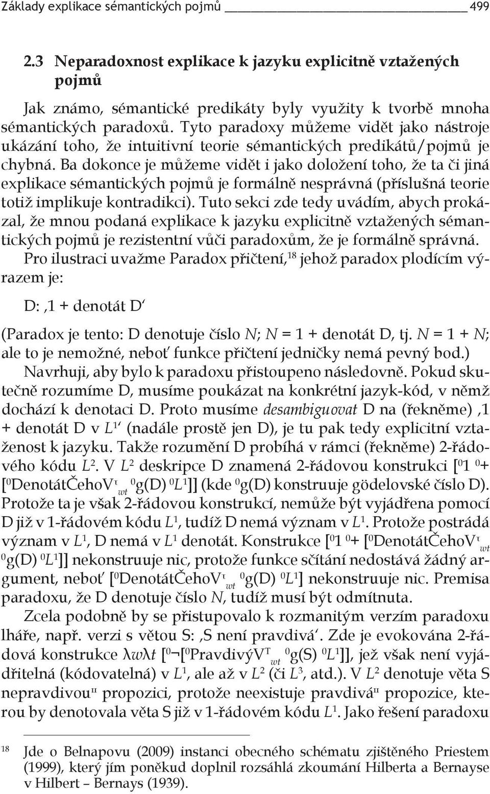 Ba dokonce je můžeme vidět i jako doložení toho, že ta či jiná explikace sémantických pojmů je formálně nesprávná (příslušná teorie totiž implikuje kontradikci).