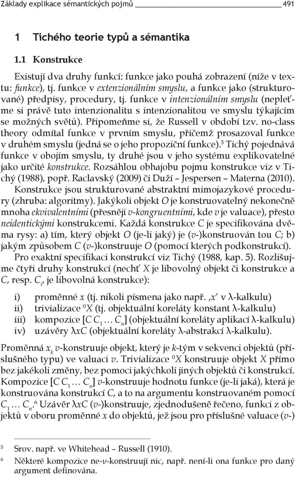 funkce v intenzionálním smyslu (nepleťme si právě tuto intenzionalitu s intenzionalitou ve smyslu týkajícím se možných světů). Připomeňme si, že Russell v období tzv.