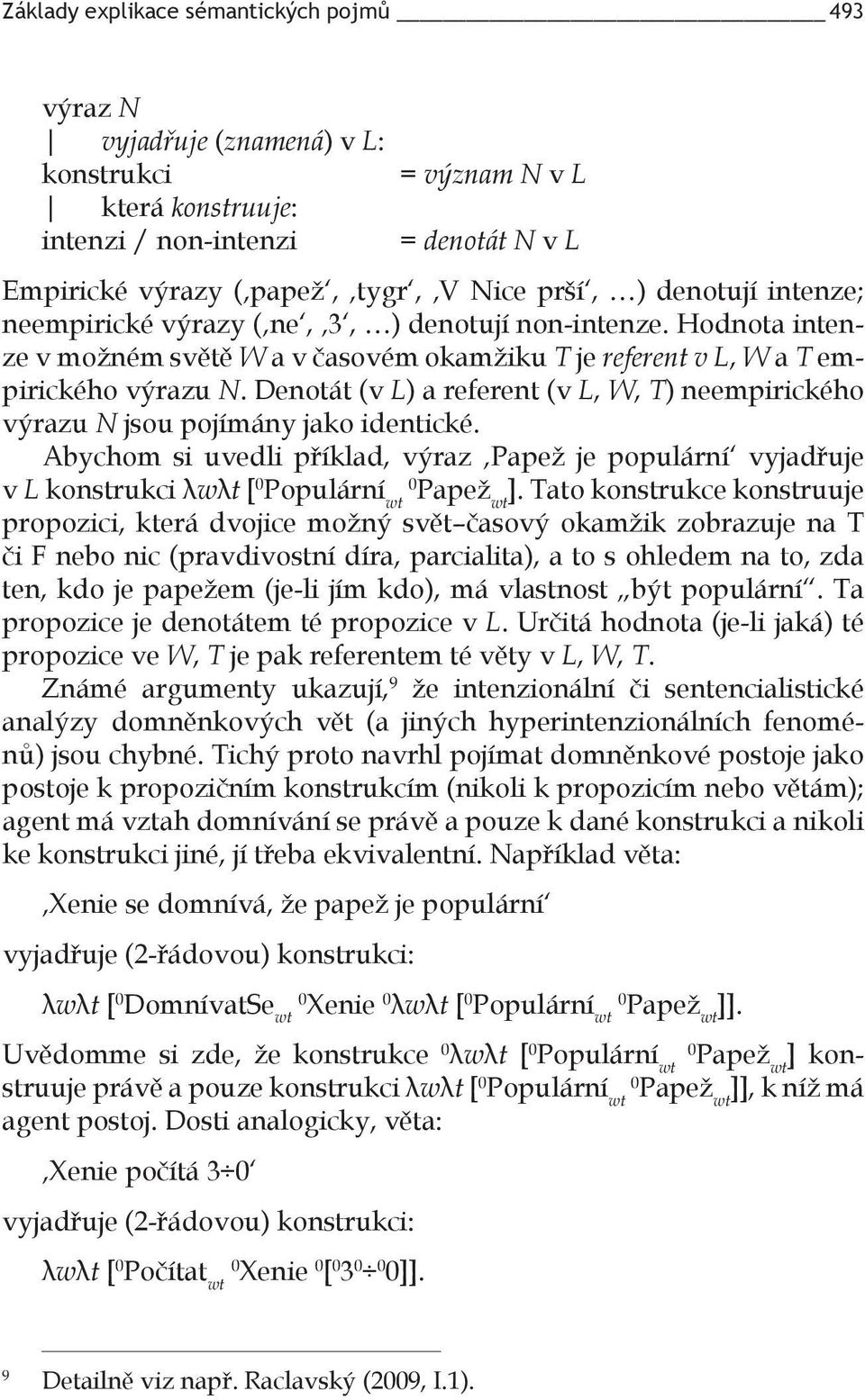 Denotát (v L) a referent (v L, W, T) neempirického výrazu N jsou pojímány jako identické. Abychom si uvedli příklad, výraz Papež je populární vyjadřuje v L konstrukci λwλt [ 0 Populární 0 Papež ].