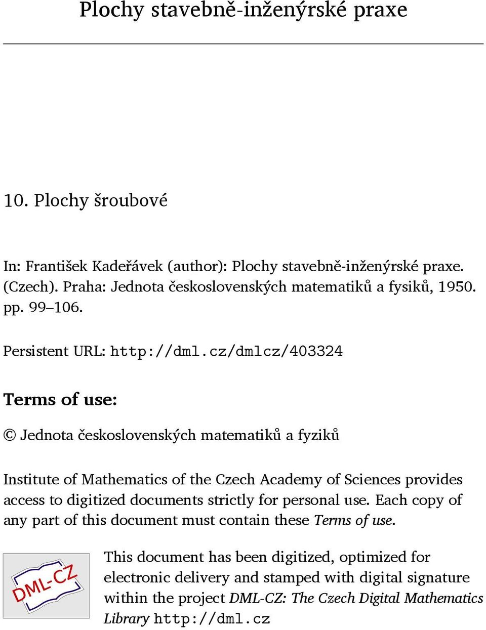 cz/dmlcz/403324 Terms of use: Jednota československých matematiků a fyziků Institute of Mathematics of the Czech Academy of Sciences provides access to digitized