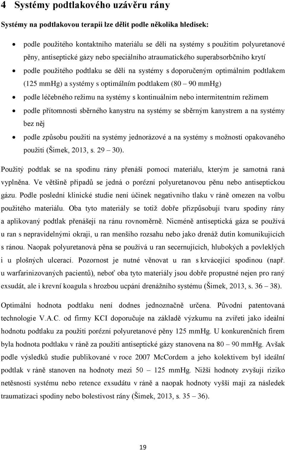 90 mmhg) podle léčebného režimu na systémy s kontinuálním nebo intermitentním režimem podle přítomnosti sběrného kanystru na systémy se sběrným kanystrem a na systémy bez něj podle způsobu použití na