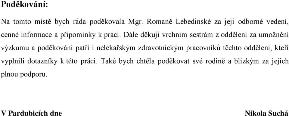 Dále děkuji vrchním sestrám z oddělení za umožnění výzkumu a poděkování patří i nelékařským