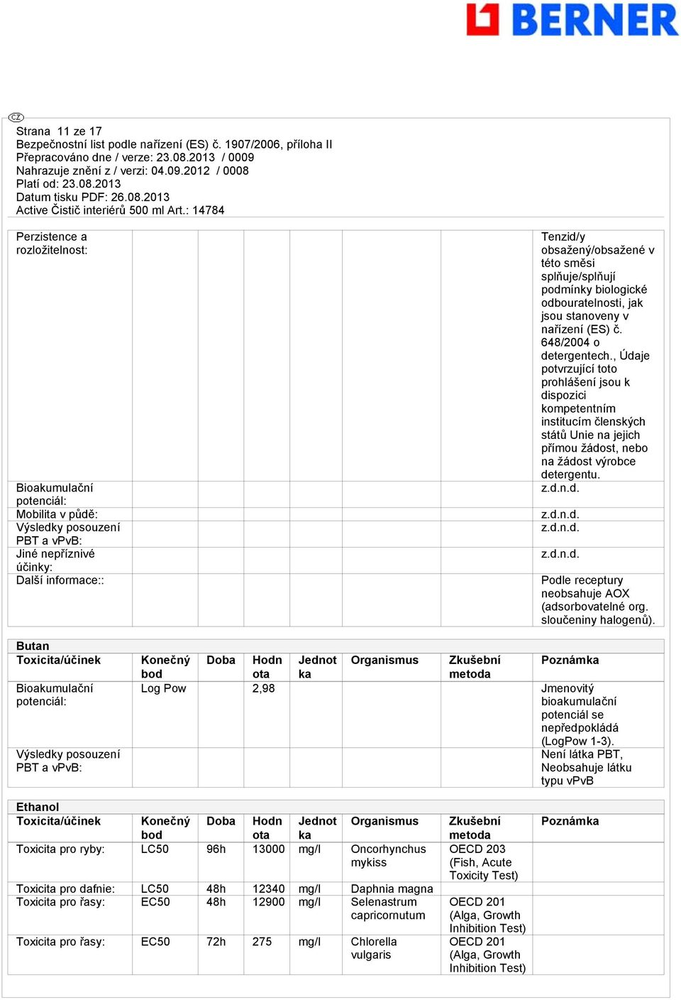 , Údaje potvrzující toto prohlášení jsou k dispozici kompetentním institucím členských států Unie na jejich přímou žádost, nebo na žádost výrobce detergentu.