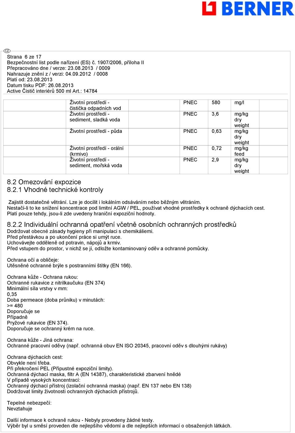 Lze je docílit i lokálním odsáváním nebo běžným větráním. Nestačí-li to ke snížení koncentrace pod limitní AGW / PEL, používat vhodné prostředky k ochraně dýchacích cest.