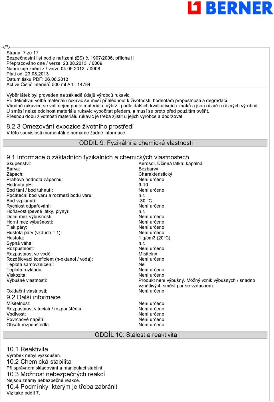 U směsí nelze odolnost materiálu rukavic vypočítat předem, a musí se proto před použitím ověřit. Přesnou dobu životnosti materiálu rukavic je třeba zjistit u jejich výrobce a dodržovat. 8.2.