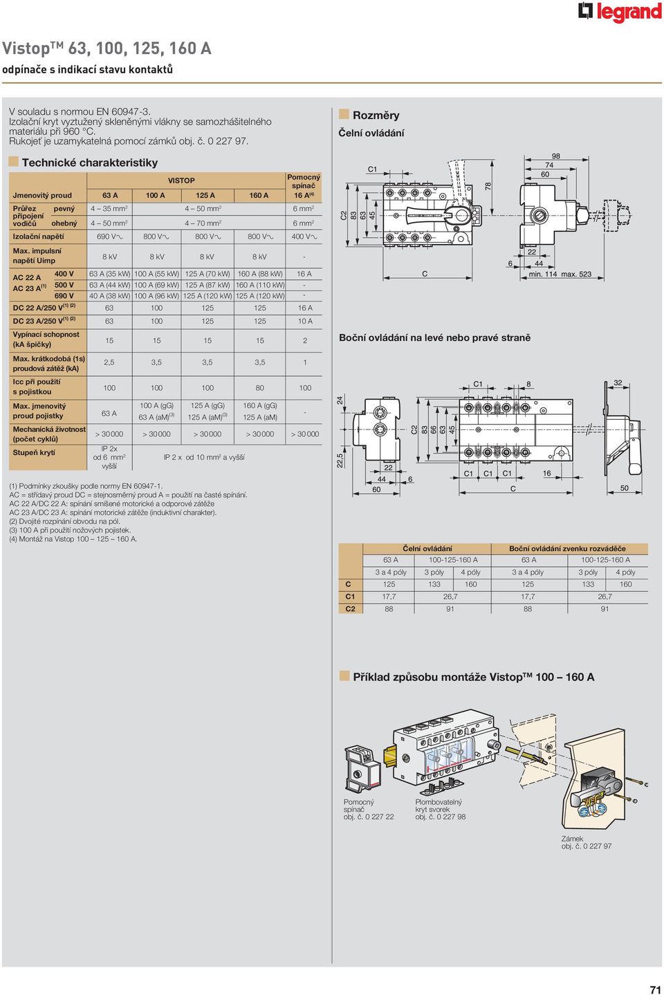 6 mm 2 Izolační napětí 690 V± 800 V± 800 V± 800 V± 400 V± Max.