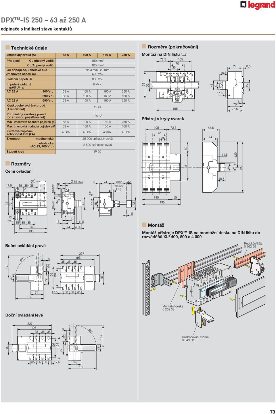 28 mm Jmenovité napětí Ue 690 V± Izolační napětí Ui 800 V± Impulzní výdržné 8 kv± napětí Uimp AC 23 A 400 V± 63 A A 160 A 250 A 690 V± 63 A A 160 A 160 A AC 22 A 690 V± 63 A A 160 A 250 A Krátkodobý