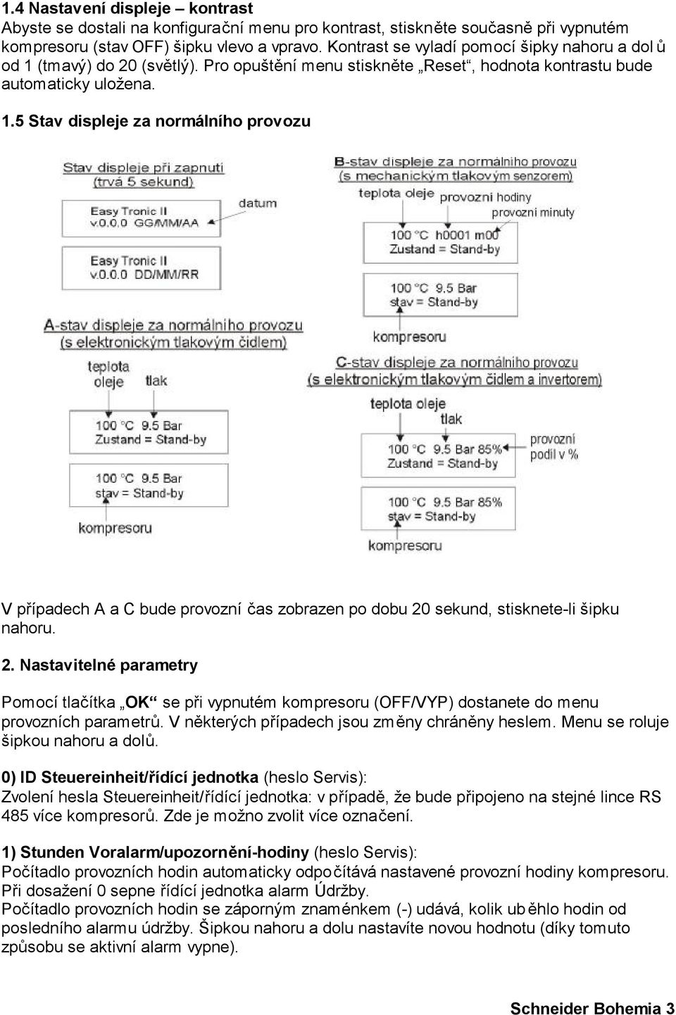 2. Nastavitelné parametry Pomocí tlačítka OK se při vypnutém kompresoru (OFF/VYP) dostanete do menu provozních parametrů. V některých případech jsou změny chráněny heslem.