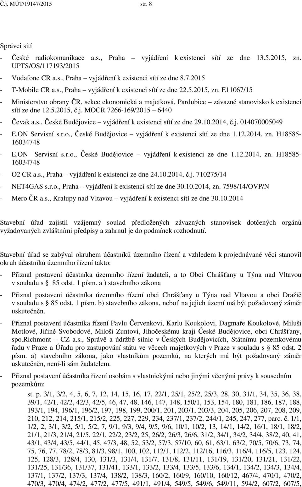 E11067/15 - Ministerstvo obrany ČR, sekce ekonomická a majetková, Pardubice závazné stanovisko k existenci sítí ze dne 12.5.2015, č.j. MOCR 7266-169/2015 6440 - Čevak a.s., České Budějovice vyjádření k existenci sítí ze dne 29.