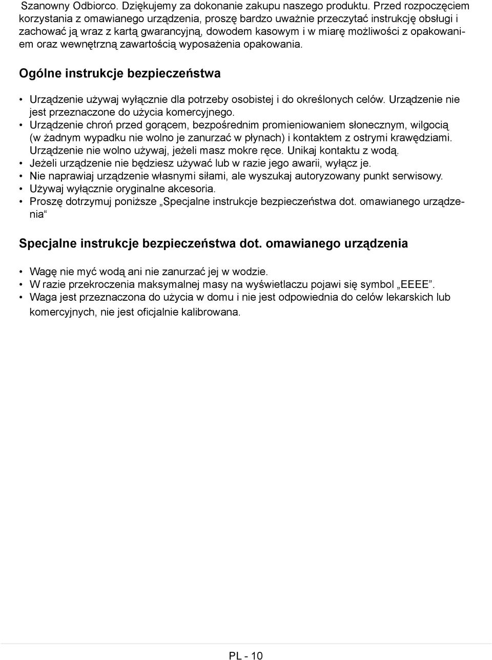 oraz wewnętrzną zawartością wyposażenia opakowania. Ogólne instrukcje bezpieczeństwa Urządzenie używaj wyłącznie dla potrzeby osobistej i do określonych celów.