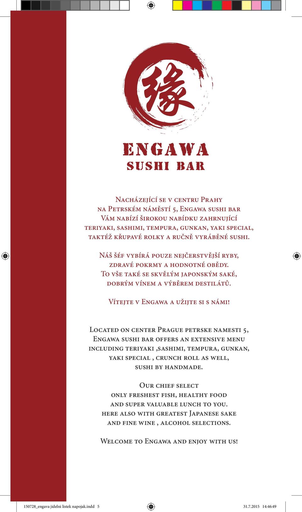Located on center Prague petrske namesti 5, Engawa sushi bar offers an extensive menu including teriyaki,sashimi, tempura, gunkan, yaki special, crunch roll as well, sushi by handmade.