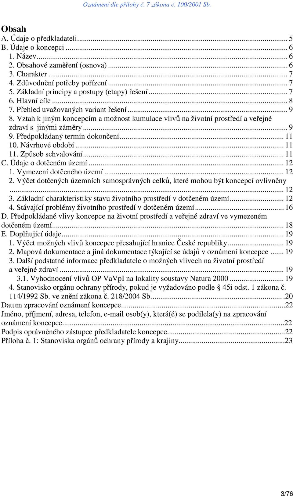 Vztah k jiným koncepcím a možnost kumulace vlivů na životní prostředí a veřejné zdraví s jinými záměry... 9 9. Předpokládaný termín dokončení... 11 10. Návrhové období... 11 11. Způsob schvalování.